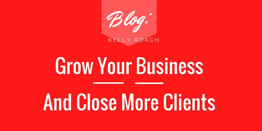 Grow Your Business And Close More Clients